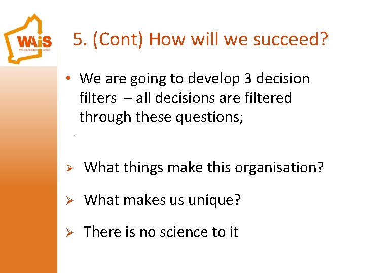 5. (Cont) How will we succeed? • We are going to develop 3 decision