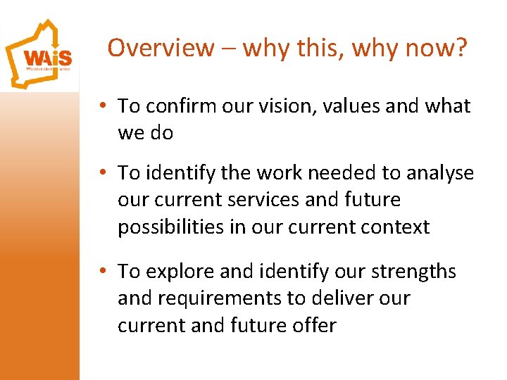 Overview – why this, why now? • To confirm our vision, values and what