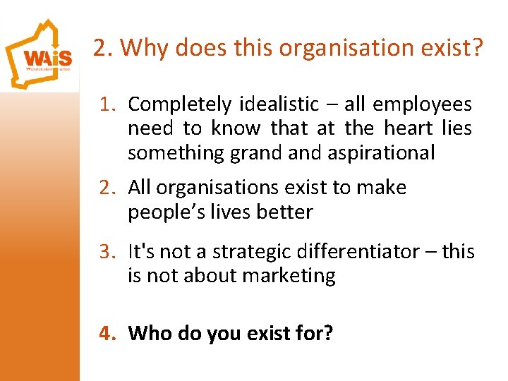 2. Why does this organisation exist? 1. Completely idealistic – all employees need to
