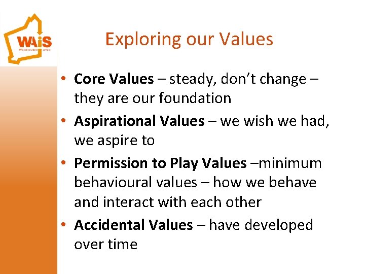 Exploring our Values • Core Values – steady, don’t change – they are our