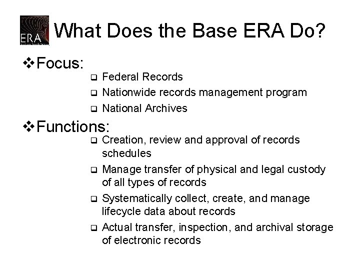 What Does the Base ERA Do? v. Focus: q q q Federal Records Nationwide