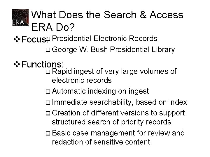 What Does the Search & Access ERA Do? v. Focus: q Presidential Electronic Records