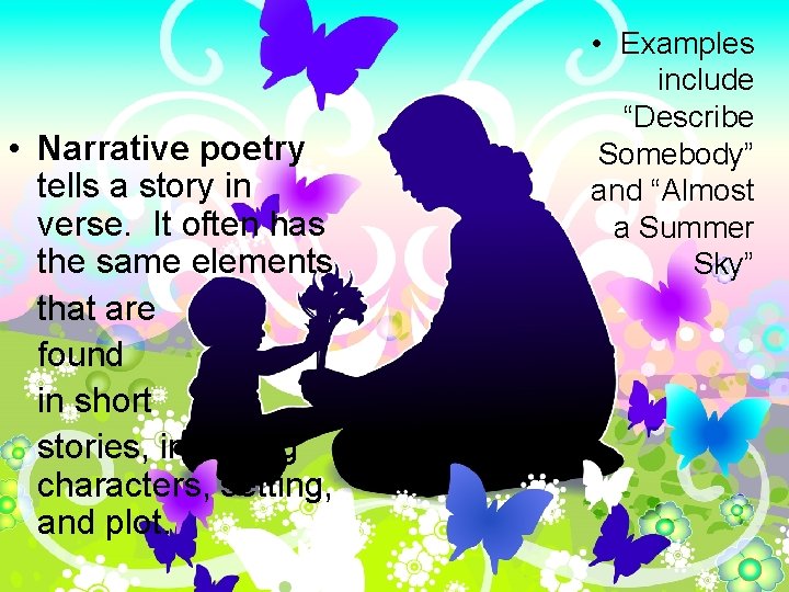  • Narrative poetry tells a story in verse. It often has the same