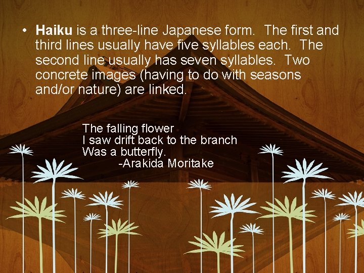 • Haiku is a three-line Japanese form. The first and third lines usually • Haiku is a three-line Japanese form. The first and third lines usually