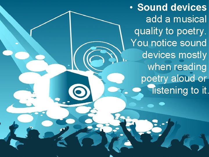 • Sound devices add a musical quality to poetry. You notice sound devices • Sound devices add a musical quality to poetry. You notice sound devices