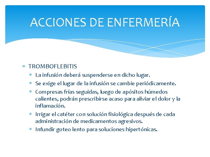 ACCIONES DE ENFERMERÍA TROMBOFLEBITIS La infusión deberá suspenderse en dicho lugar. Se exige el