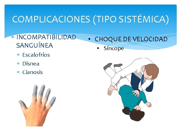 COMPLICACIONES (TIPO SISTÉMICA) INCOMPATIBILIDAD SANGUÍNEA Escalofríos Disnea Cianosis • CHOQUE DE VELOCIDAD • Síncope