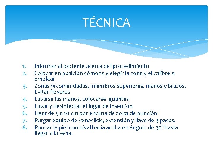 TÉCNICA 1. 2. 3. 4. 5. 6. 7. 8. Informar al paciente acerca del