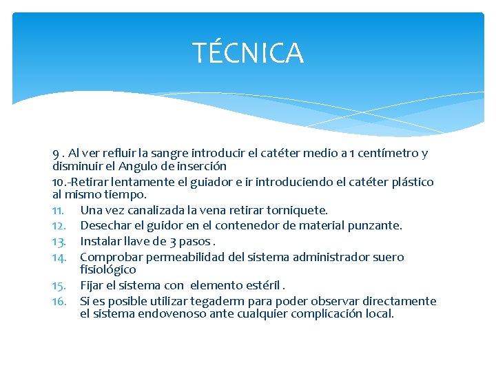 TÉCNICA 9. Al ver refluir la sangre introducir el catéter medio a 1 centímetro