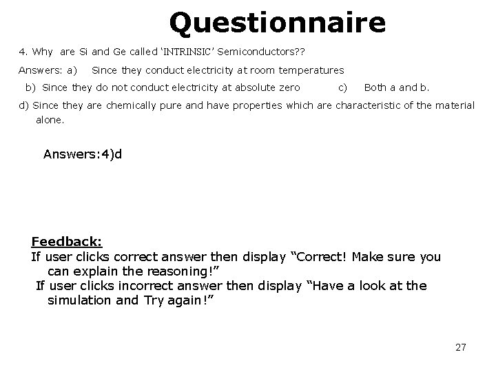 Questionnaire 4. Why are Si and Ge called ‘INTRINSIC’ Semiconductors? ? Answers: a) Since