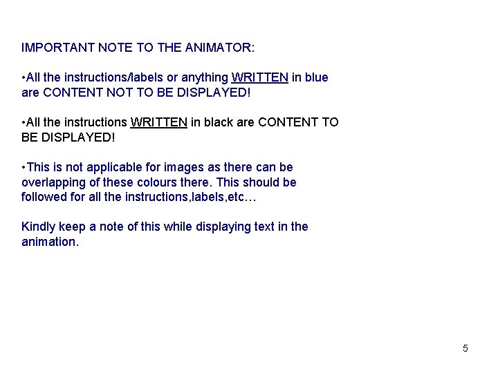 IMPORTANT NOTE TO THE ANIMATOR: • All the instructions/labels or anything WRITTEN in blue