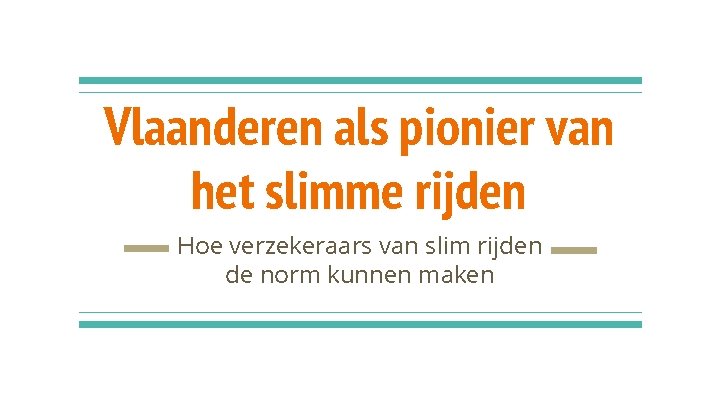 Vlaanderen als pionier van het slimme rijden Hoe verzekeraars van slim rijden de norm