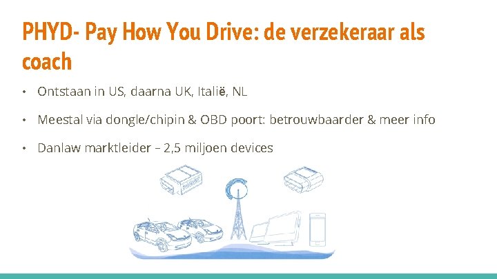 PHYD- Pay How You Drive: de verzekeraar als coach • Ontstaan in US, daarna