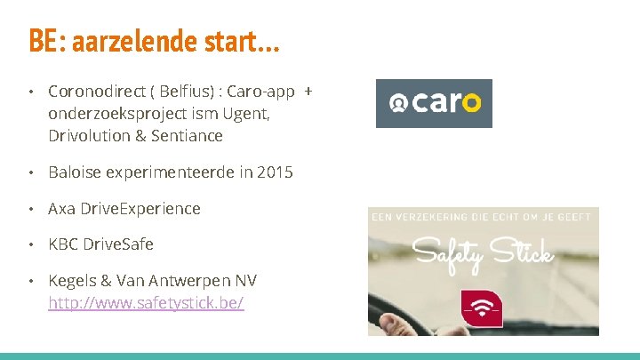 BE: aarzelende start… • Coronodirect ( Belfius) : Caro-app + onderzoeksproject ism Ugent, Drivolution