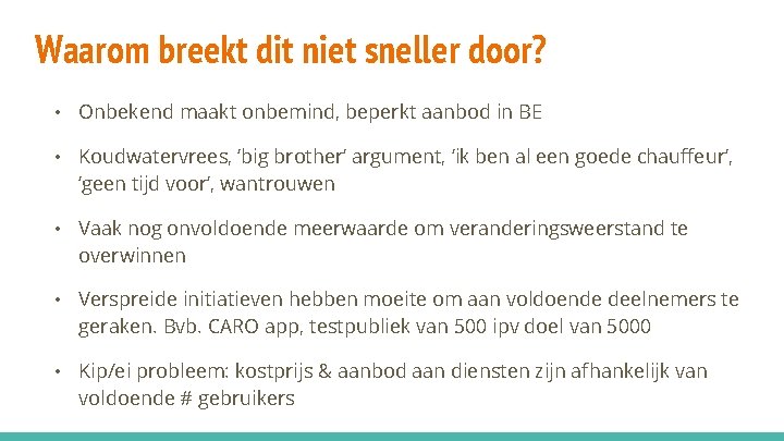 Waarom breekt dit niet sneller door? • Onbekend maakt onbemind, beperkt aanbod in BE