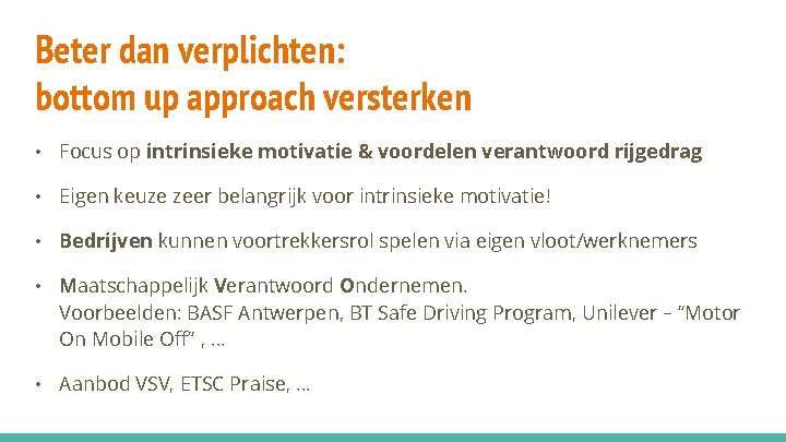 Beter dan verplichten: bottom up approach versterken • Focus op intrinsieke motivatie & voordelen