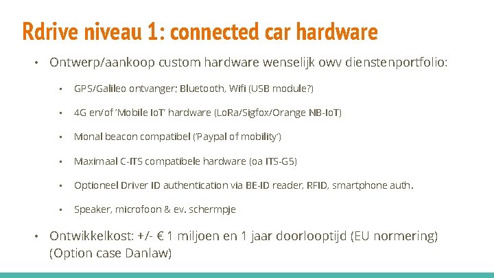 Rdrive niveau 1: connected car hardware • Ontwerp/aankoop custom hardware wenselijk owv dienstenportfolio: •