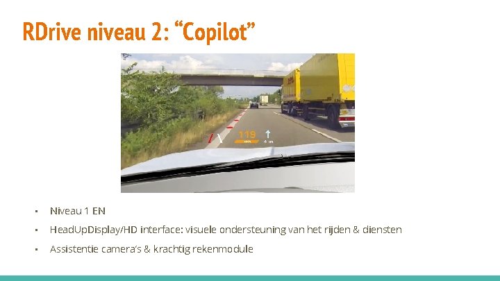 RDrive niveau 2: “Copilot” • Niveau 1 EN • Head. Up. Display/HD interface: visuele