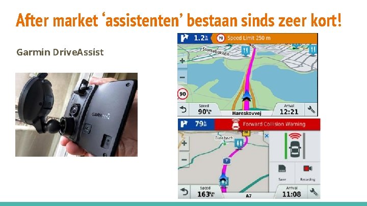 After market ‘assistenten’ bestaan sinds zeer kort! Garmin Drive. Assist 