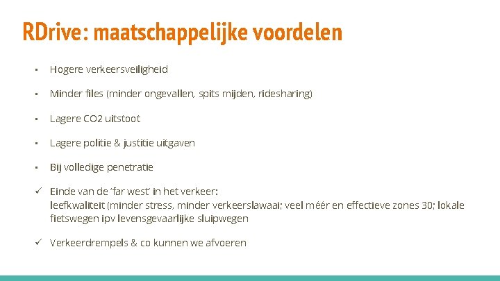RDrive: maatschappelijke voordelen • Hogere verkeersveiligheid • Minder files (minder ongevallen, spits mijden, ridesharing)