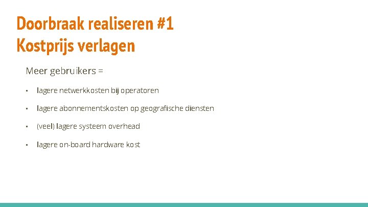 Doorbraak realiseren #1 Kostprijs verlagen Meer gebruikers = • lagere netwerkkosten bij operatoren •