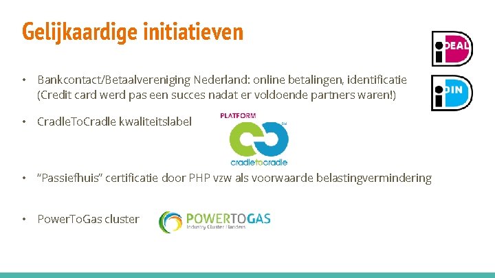 Gelijkaardige initiatieven • Bankcontact/Betaalvereniging Nederland: online betalingen, identificatie (Credit card werd pas een succes