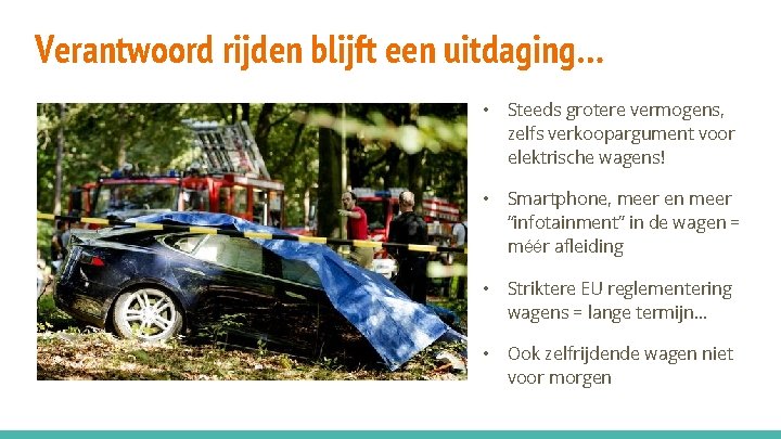 Verantwoord rijden blijft een uitdaging… • Steeds grotere vermogens, zelfs verkoopargument voor elektrische wagens!