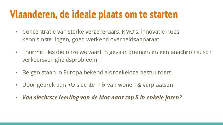 Vlaanderen, de ideale plaats om te starten • Concentratie van sterke verzekeraars, KMO’s, innovatie
