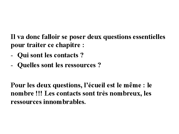 Il va donc falloir se poser deux questions essentielles pour traiter ce chapitre : Il va donc falloir se poser deux questions essentielles pour traiter ce chapitre :