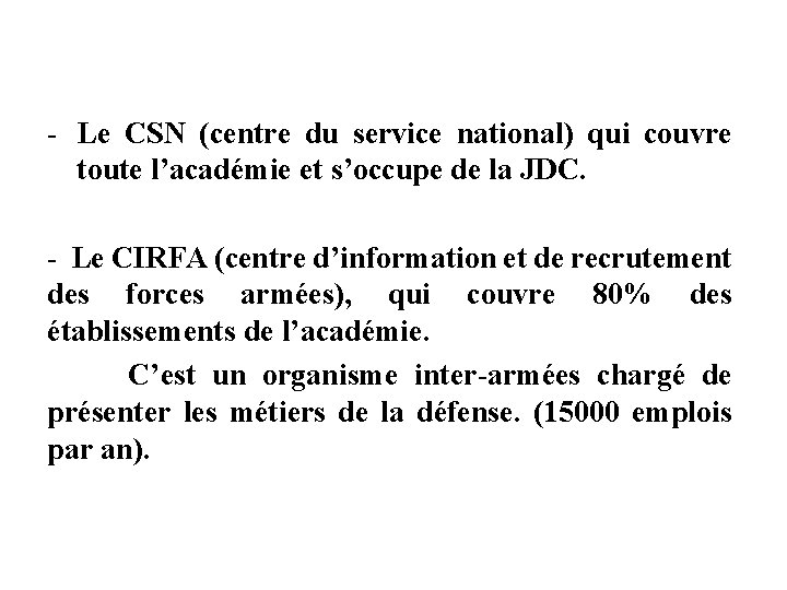 - Le CSN (centre du service national) qui couvre toute l’académie et s’occupe de - Le CSN (centre du service national) qui couvre toute l’académie et s’occupe de