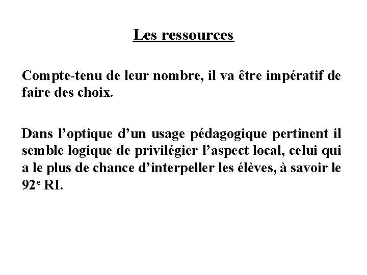 Les ressources Compte-tenu de leur nombre, il va être impératif de faire des choix. Les ressources Compte-tenu de leur nombre, il va être impératif de faire des choix.