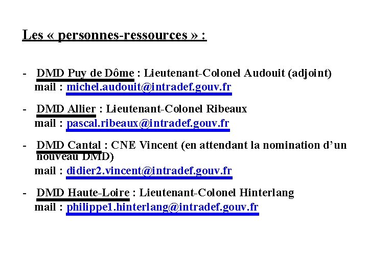 Les « personnes-ressources » : - DMD Puy de Dôme : Lieutenant-Colonel Audouit (adjoint) Les « personnes-ressources » : - DMD Puy de Dôme : Lieutenant-Colonel Audouit (adjoint)