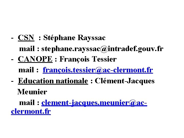 - CSN : Stéphane Rayssac mail : stephane. rayssac@intradef. gouv. fr - CANOPE : - CSN : Stéphane Rayssac mail : stephane. rayssac@intradef. gouv. fr - CANOPE :