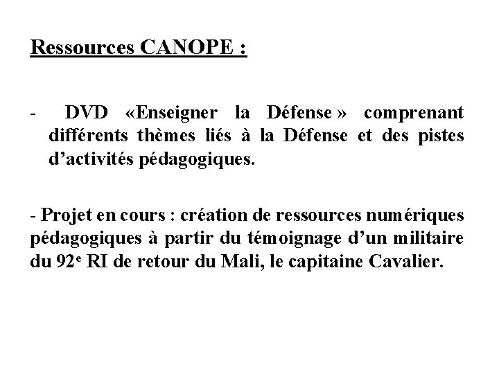 Ressources CANOPE : - DVD «Enseigner la Défense » comprenant différents thèmes liés à Ressources CANOPE : - DVD «Enseigner la Défense » comprenant différents thèmes liés à
