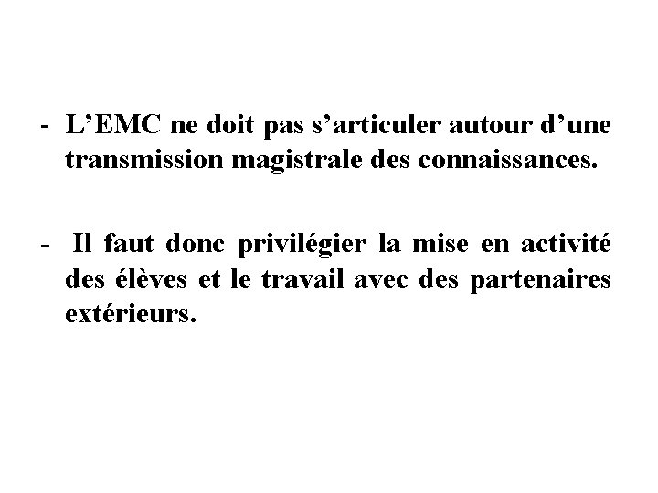 - L’EMC ne doit pas s’articuler autour d’une transmission magistrale des connaissances. - Il - L’EMC ne doit pas s’articuler autour d’une transmission magistrale des connaissances. - Il