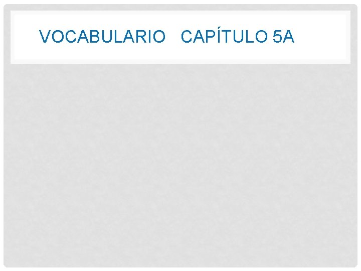 VOCABULARIO CAPÍTULO 5 A 