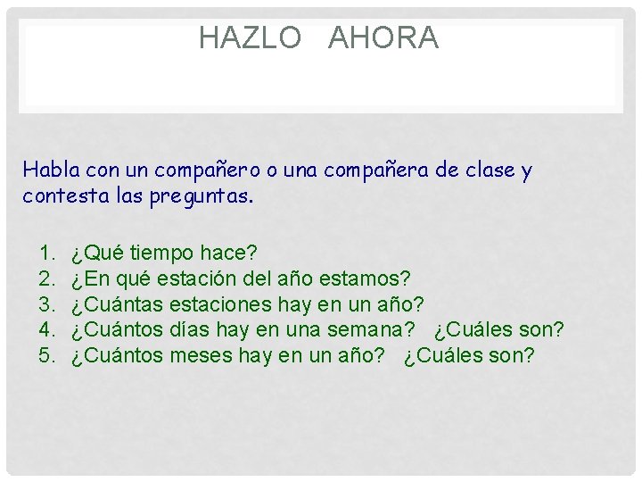 HAZLO AHORA Habla con un compañero o una compañera de clase y contesta las
