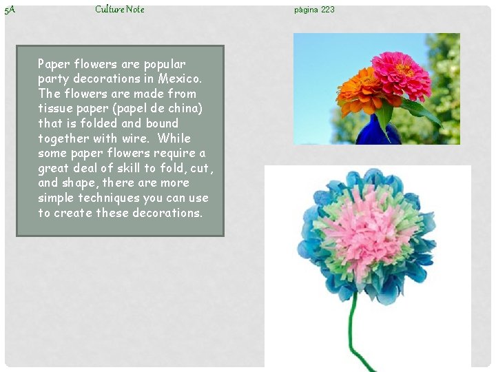 5 A Culture Note Paper flowers are popular party decorations in Mexico. The flowers