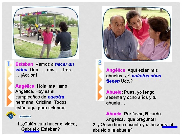 Esteban: Vamos a hacer un video. Uno. . . dos. . . tres. .