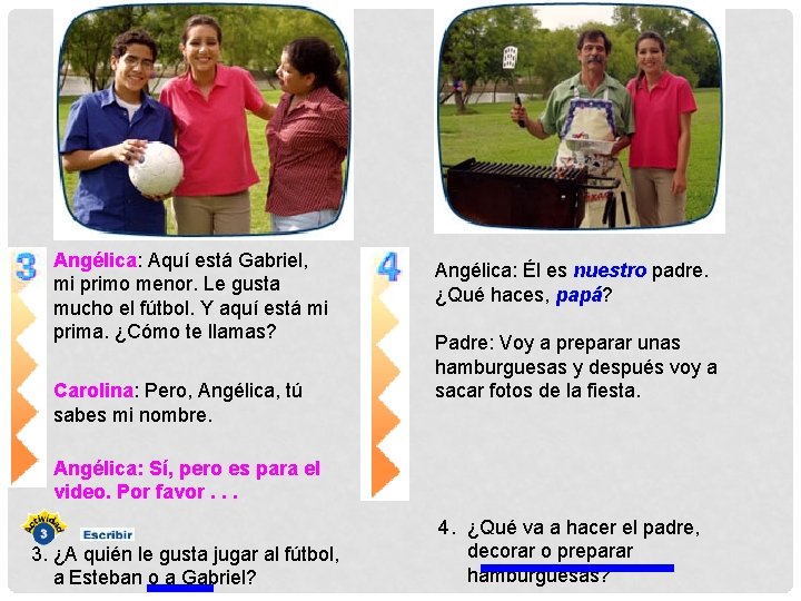 Angélica: Aquí está Gabriel, mi primo menor. Le gusta mucho el fútbol. Y aquí