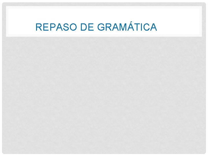REPASO DE GRAMÁTICA 