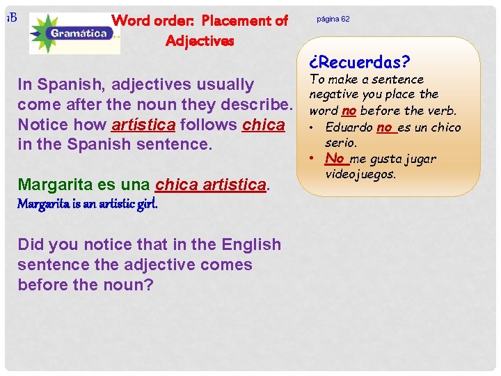 1 B Word order: Placement of Adjectives In Spanish, adjectives usually come after the