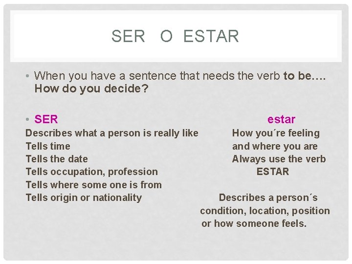 SER O ESTAR • When you have a sentence that needs the verb to