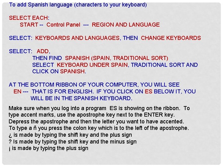 To add Spanish language (characters to your keyboard) SELECT EACH: START -- Control Panel