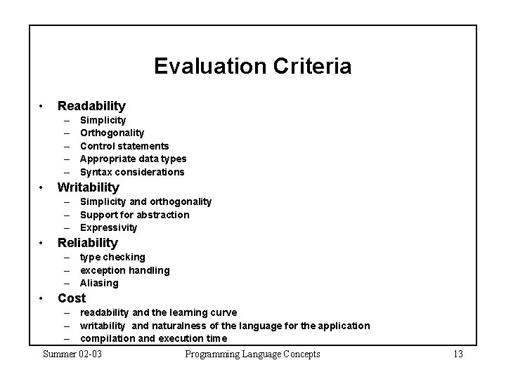 Evaluation Criteria • Readability – – – • Simplicity Orthogonality Control statements Appropriate data Evaluation Criteria • Readability – – – • Simplicity Orthogonality Control statements Appropriate data