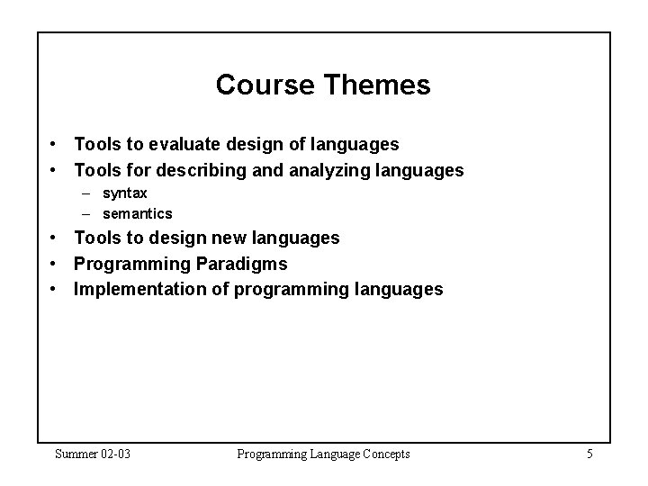 Course Themes • Tools to evaluate design of languages • Tools for describing and Course Themes • Tools to evaluate design of languages • Tools for describing and