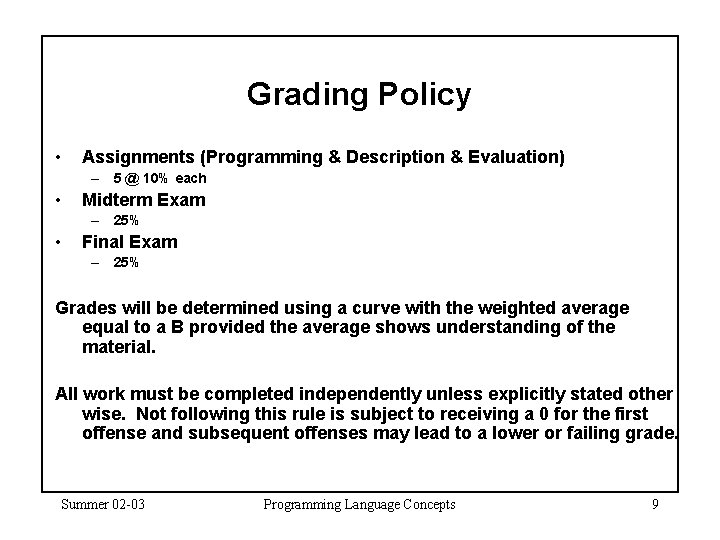 Grading Policy • Assignments (Programming & Description & Evaluation) – 5 @ 10% each Grading Policy • Assignments (Programming & Description & Evaluation) – 5 @ 10% each