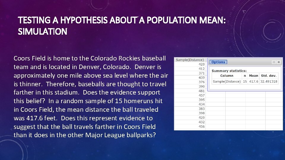 TESTING A HYPOTHESIS ABOUT A POPULATION MEAN: SIMULATION Coors Field is home to the