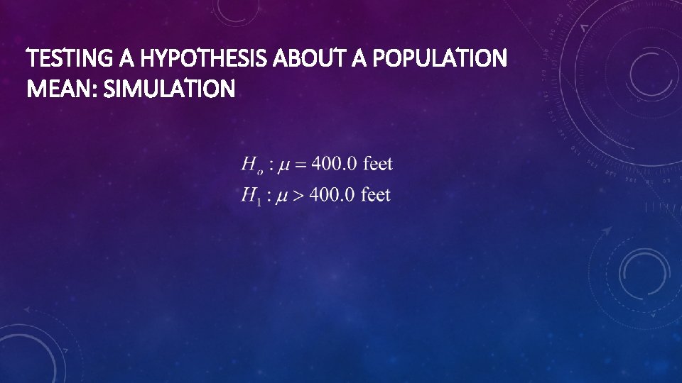 TESTING A HYPOTHESIS ABOUT A POPULATION MEAN: SIMULATION 