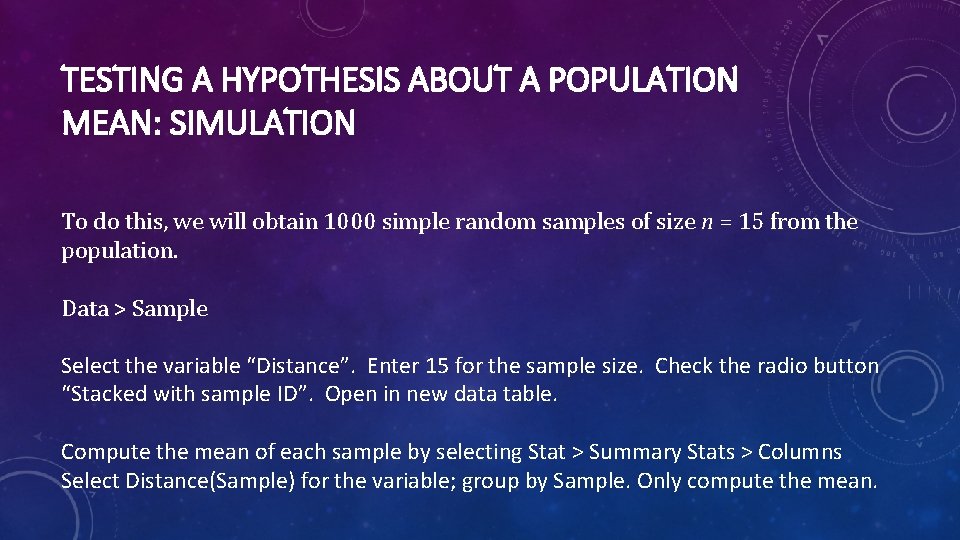 TESTING A HYPOTHESIS ABOUT A POPULATION MEAN: SIMULATION To do this, we will obtain